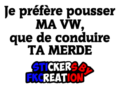 Sticker je préfère pousser ma vw que de conduire ta merde